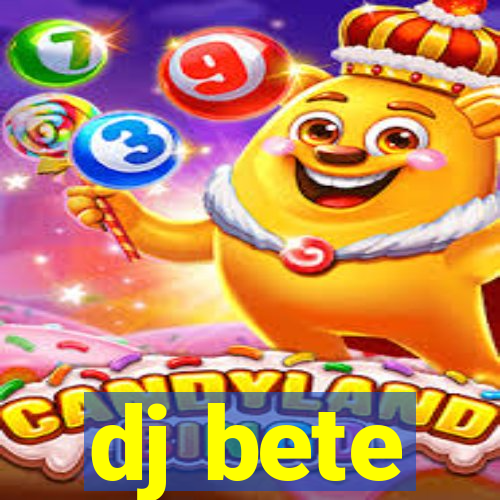 dj bete